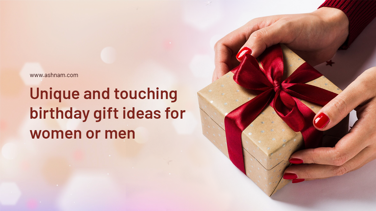 Unique and Touching Birthday Gift Ideas for Women or Men