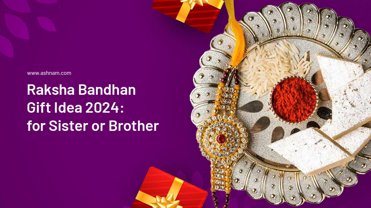 Raksha Bandhan Gift Idea 2024: for Sister or Brother